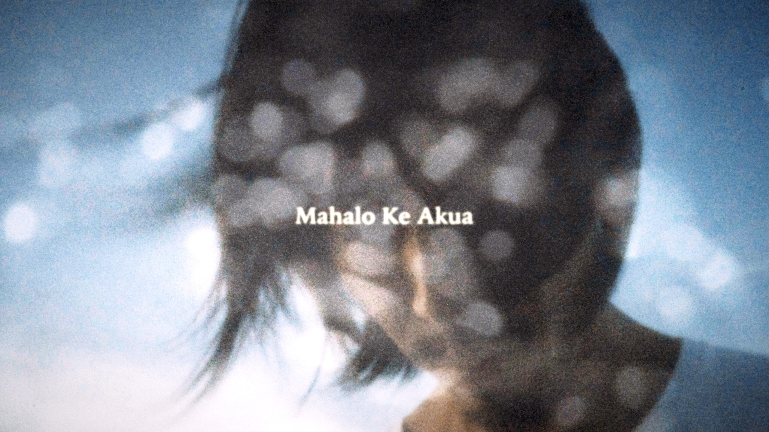『Mahalo Ke Akua 』music video